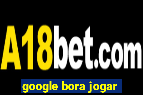 google bora jogar