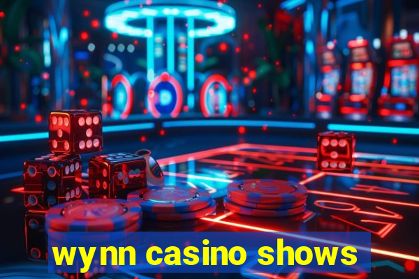 wynn casino shows