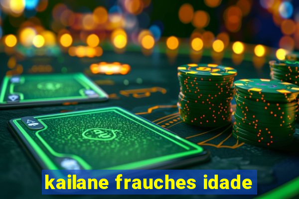 kailane frauches idade