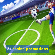 21 casino promotions