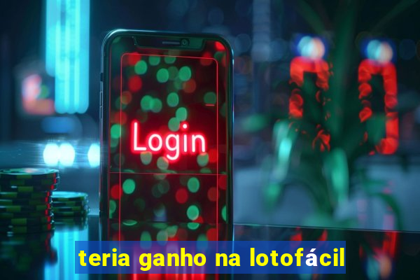 teria ganho na lotofácil