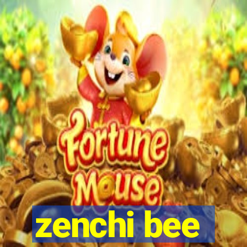 zenchi bee