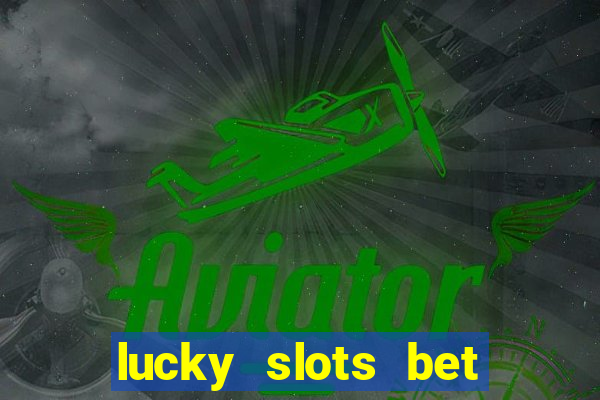 lucky slots bet paga mesmo