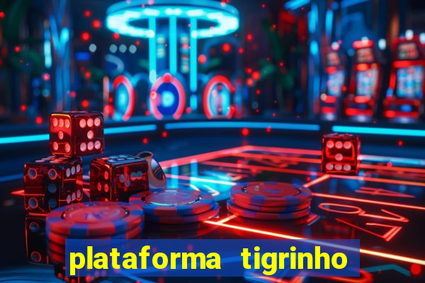 plataforma tigrinho com bonus de cadastro