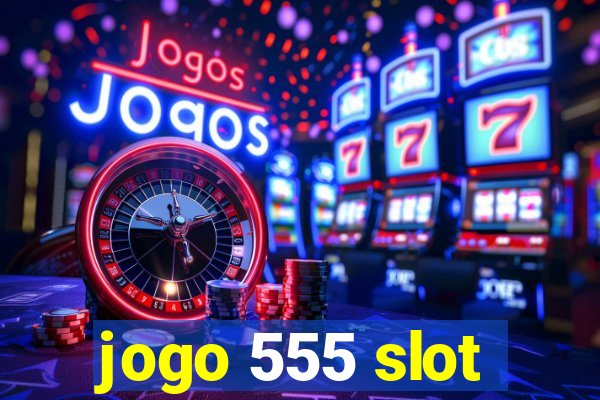 jogo 555 slot