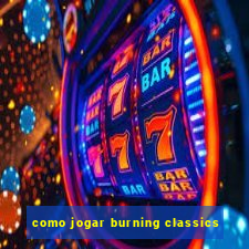 como jogar burning classics