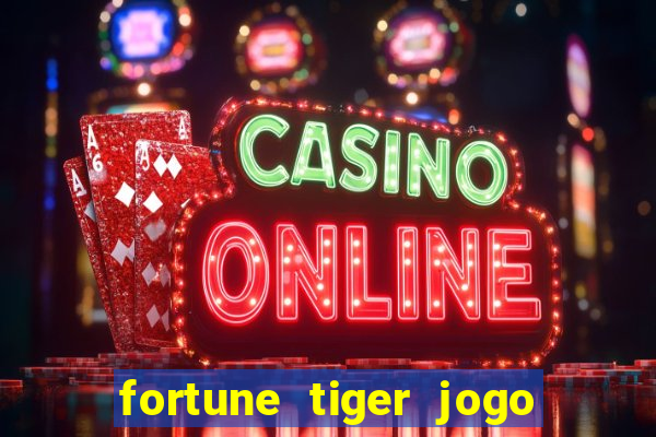 fortune tiger jogo de aposta