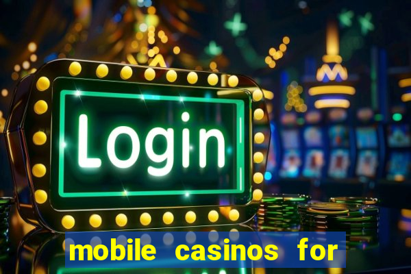 mobile casinos for real money