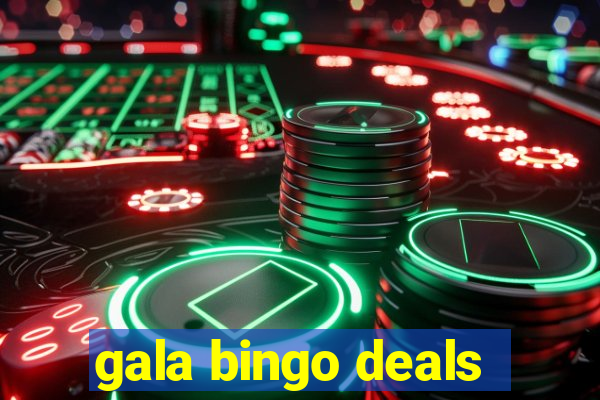 gala bingo deals