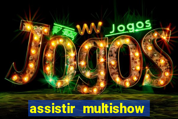 assistir multishow de graça