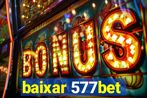 baixar 577bet