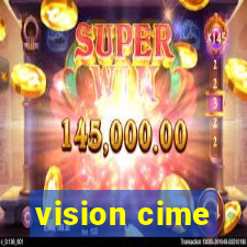 vision cime