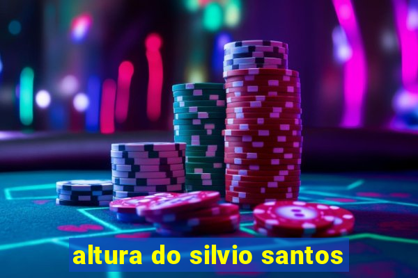 altura do silvio santos