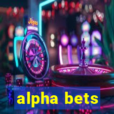 alpha bets