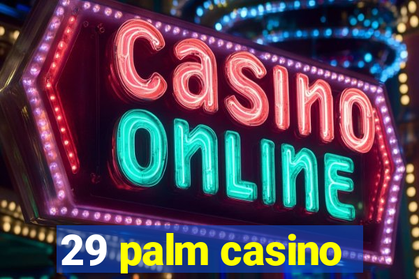 29 palm casino