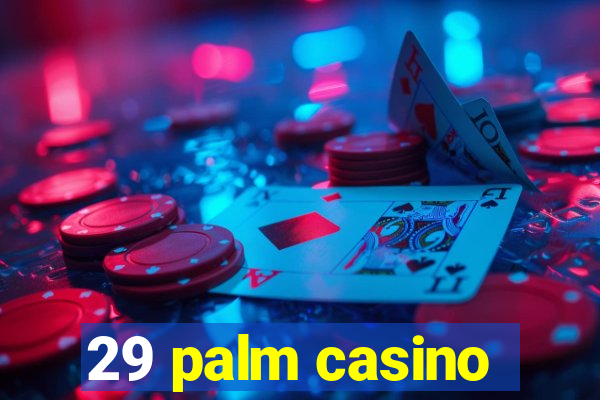 29 palm casino