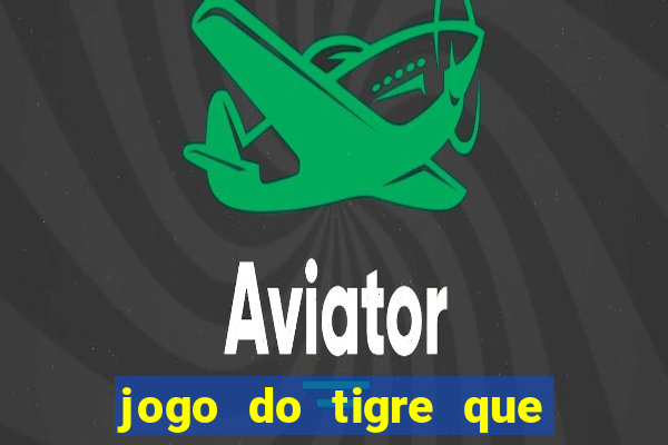 jogo do tigre que esta pagando