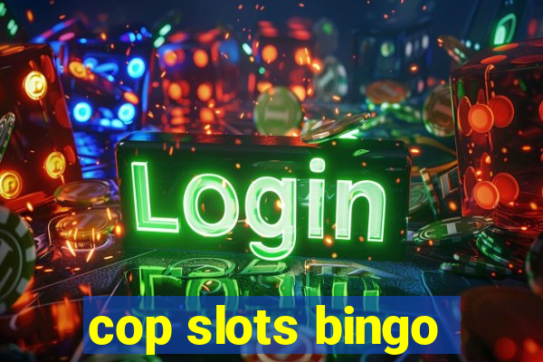 cop slots bingo