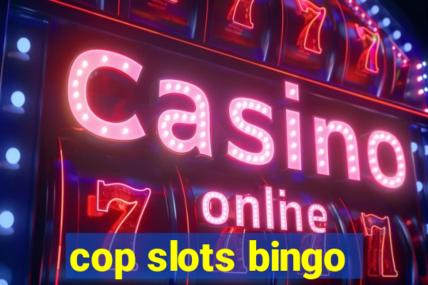 cop slots bingo