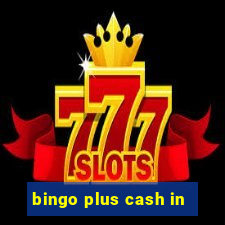 bingo plus cash in