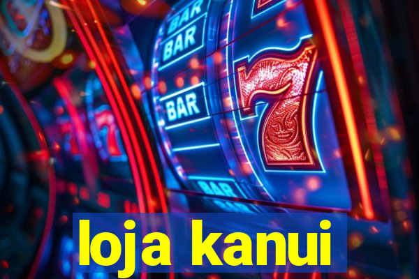 loja kanui