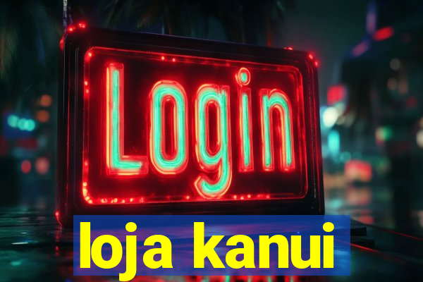 loja kanui