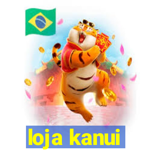 loja kanui