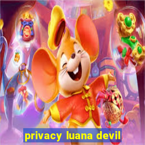 privacy luana devil