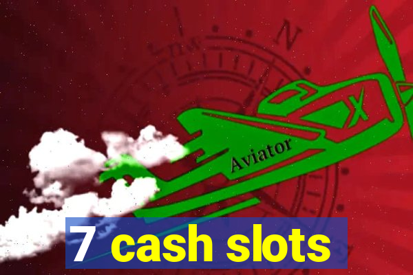 7 cash slots