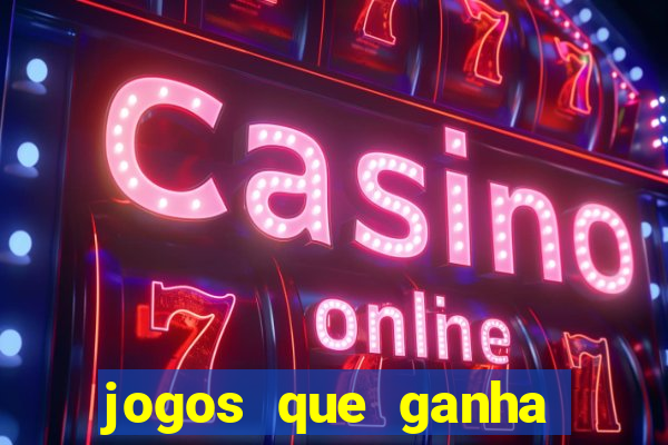 jogos que ganha dinheiro rapido