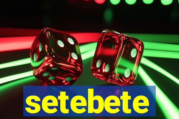 setebete