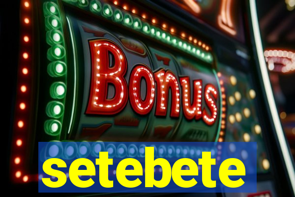 setebete