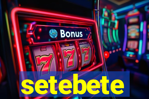 setebete