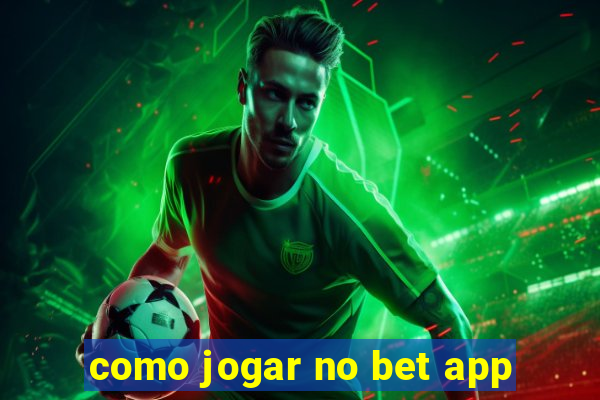 como jogar no bet app