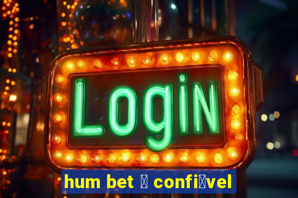 hum bet 茅 confi谩vel