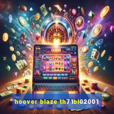 hoover blaze th71bl02001