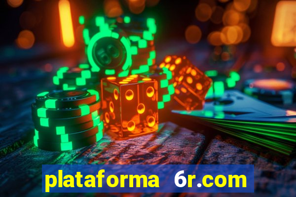 plataforma 6r.com paga mesmo