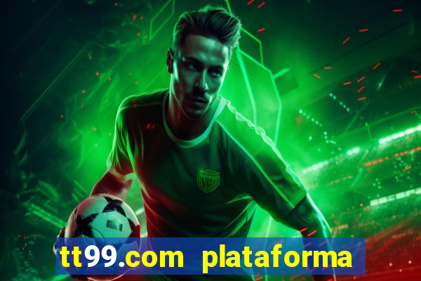 tt99.com plataforma de jogos