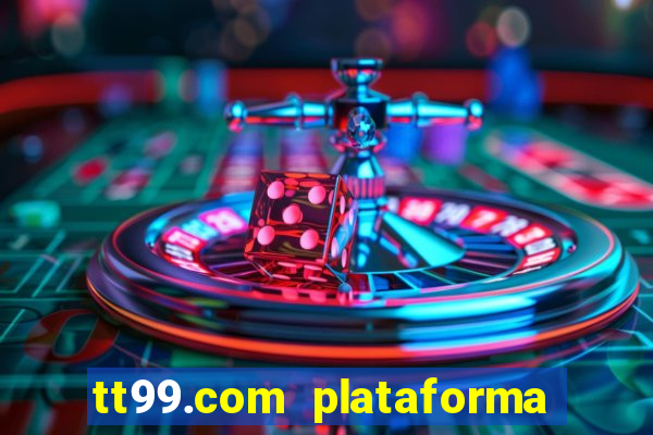 tt99.com plataforma de jogos