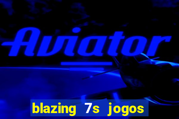 blazing 7s jogos de casino