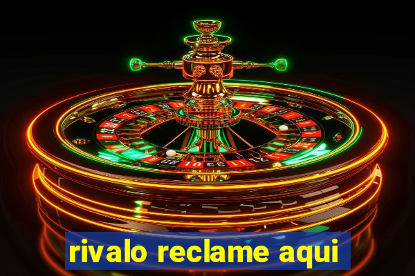 rivalo reclame aqui