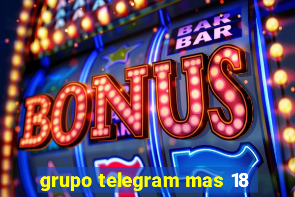 grupo telegram mas 18