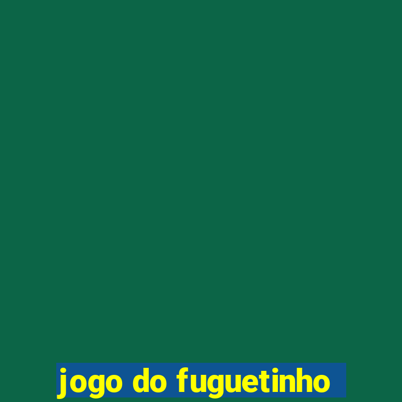 jogo do fuguetinho