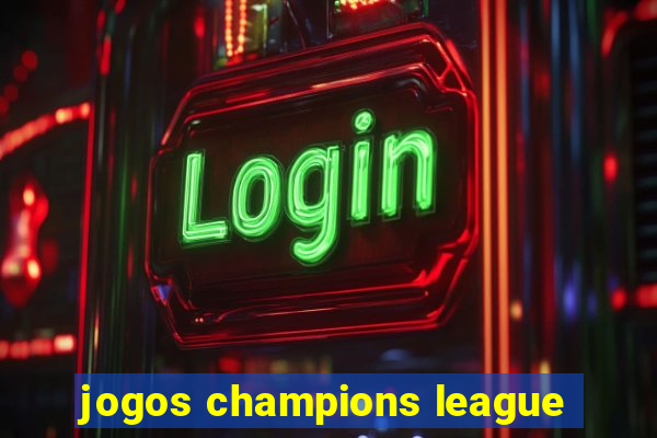 jogos champions league