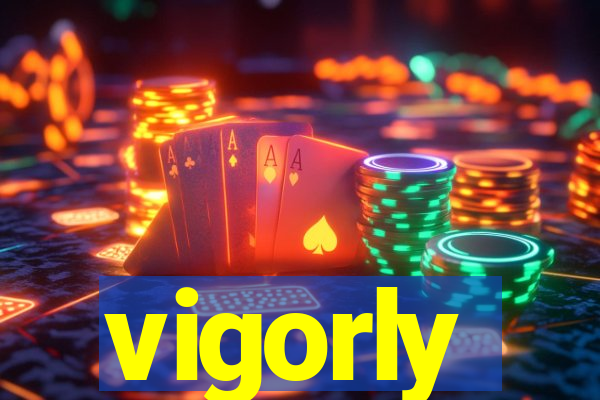 vigorly