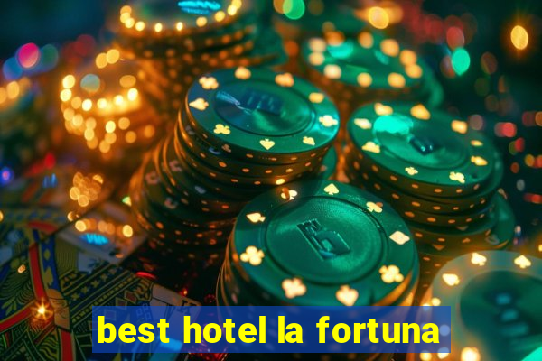 best hotel la fortuna