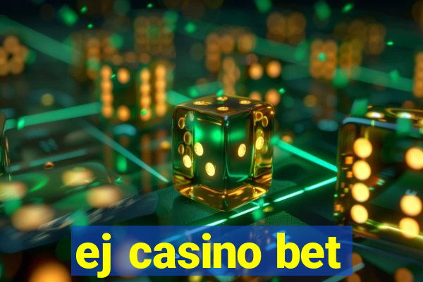 ej casino bet