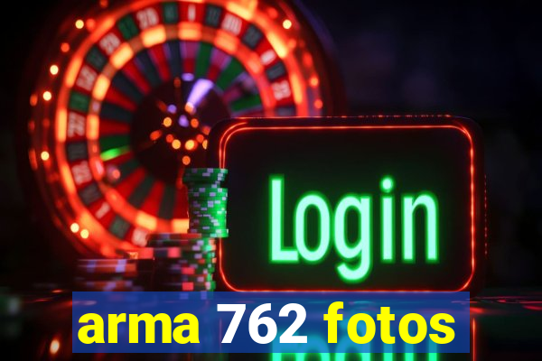 arma 762 fotos