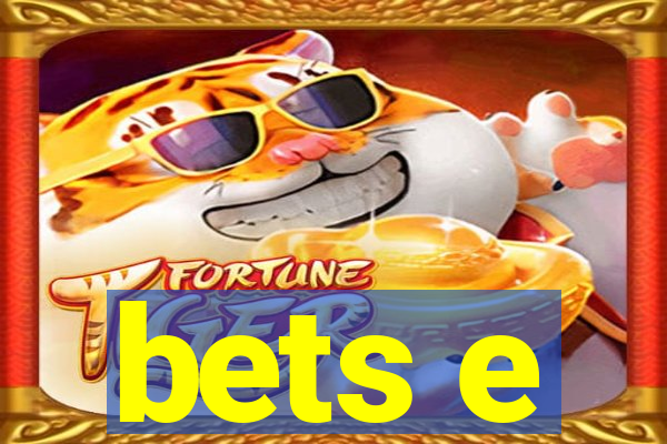 bets e