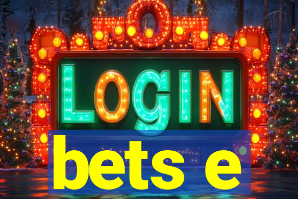 bets e